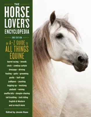 Enciclopedia iubitorilor de cai, ediția a 2-a: Ghid de la A la Z pentru tot ce ține de cai: Barrel Racing, Breeds, Cinch, Cowboy Curtain, Dressage, Driving, Foaling, - The Horse-Lover's Encyclopedia, 2nd Edition: A-Z Guide to All Things Equine: Barrel Racing, Breeds, Cinch, Cowboy Curtain, Dressage, Driving, Foaling,