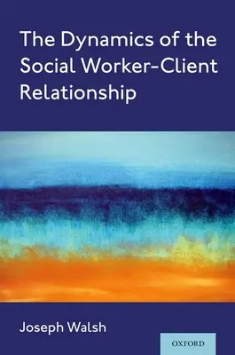 Dinamica relației dintre asistentul social și client (The Dynamics of the Social Worker-Client Relationship) - The Dynamics of the Social Worker-Client Relationship