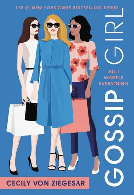 Gossip Girl: All I Want Is Everything: Un roman Gossip Girl - Gossip Girl: All I Want Is Everything: A Gossip Girl Novel