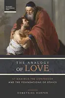 Analogia iubirii - Sfântul Maxim Mărturisitorul și fundamentele eticii - Analogy of Love - St. Maximus the Confessor and the Foundations of Ethics