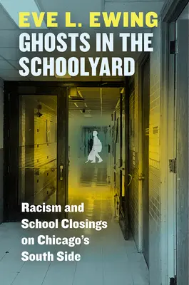Fantome în curtea școlii: Rasismul și închiderea școlilor din Chicago's South Side - Ghosts in the Schoolyard: Racism and School Closings on Chicago's South Side