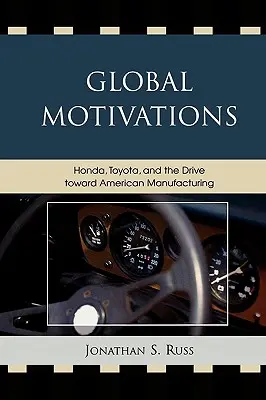 Motivații globale: Honda, Toyota și orientarea către producția americană - Global Motivations: Honda, Toyota, and the Drive Toward American Manufacturing
