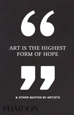 Arta este cea mai înaltă formă de speranță și alte citate ale artiștilor - Art Is the Highest Form of Hope & Other Quotes by Artists