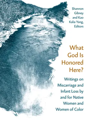 Ce Dumnezeu este onorat aici?: Writings on Miscarriage and Infant Loss by and for Native Women and Women of Color - What God Is Honored Here?: Writings on Miscarriage and Infant Loss by and for Native Women and Women of Color