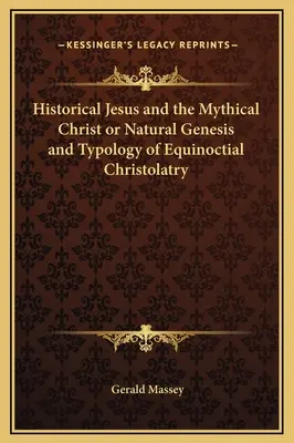 Iisus istoric și Hristosul mitic sau Geneza naturală și tipologia hristolatriei echinocțiale - Historical Jesus and the Mythical Christ or Natural Genesis and Typology of Equinoctial Christolatry