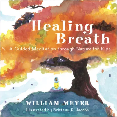 Respirația vindecătoare: O meditație ghidată prin natură pentru copii - Healing Breath: A Guided Meditation Through Nature for Kids