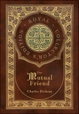 Our Mutual Friend (Ediția Regală pentru Colecționari) (Copertă cartonată laminata cu husă) - Our Mutual Friend (Royal Collector's Edition) (Case Laminate Hardcover with Jacket)