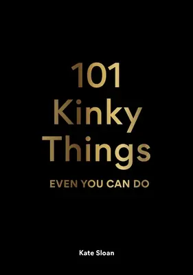 101 lucruri perverse pe care chiar și tu le poți face - 101 Kinky Things Even You Can Do