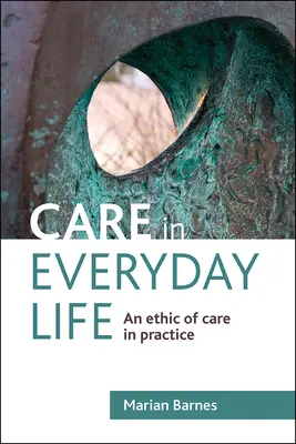 Îngrijirea în viața de zi cu zi: O etică a îngrijirii în practică - Care in Everyday Life: An Ethic of Care in Practice