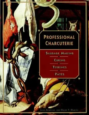 Professional Charcuterie: Fabricarea cârnaților, maturarea, terrinele și Ptes - Professional Charcuterie: Sausage Making, Curing, Terrines, and Ptes