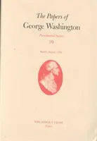 Documentele lui George Washington, 10: martie-august 1792 - The Papers of George Washington, 10: March-August 1792