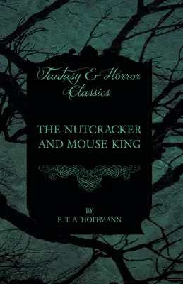 Spărgătorul de nuci și regele șoarecilor (Fantasy and Horror Classics) - The Nutcracker and Mouse King (Fantasy and Horror Classics)