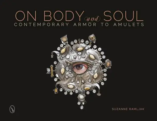 Pe trup și suflet: Armuri contemporane pentru amulete - On Body and Soul: Contemporary Armor to Amulets
