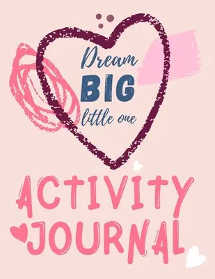 Dream Big Little One Activity Journal.3 în 1 jurnal, pagini de colorat, labirinturi și afirmații pozitive pentru copii. - Dream Big Little One Activity Journal.3 in 1 diary, coloring pages, mazes and positive affirmations for kids.