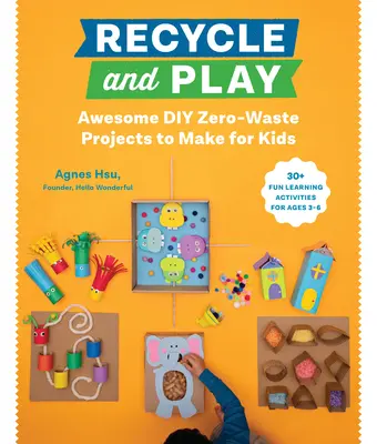 Reciclați și jucați-vă: Awesome DIY Zero-Waste Projects to Make for Kids - 50 de activități distractive de învățare pentru vârstele 3-6 - Recycle and Play: Awesome DIY Zero-Waste Projects to Make for Kids - 50 Fun Learning Activities for Ages 3-6