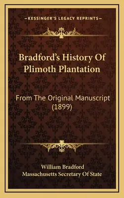 Istoria lui Bradford despre plantația Plimoth: Din manuscrisul original (1899) - Bradford's History Of Plimoth Plantation: From The Original Manuscript (1899)
