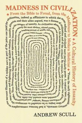 Nebunia în civilizație: O istorie culturală a nebuniei, de la Biblie la Freud, de la casa de nebuni la medicina modernă - Madness in Civilization: A Cultural History of Insanity, from the Bible to Freud, from the Madhouse to Modern Medicine