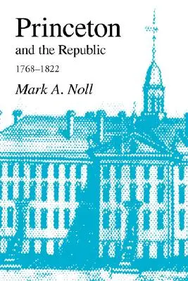 Princeton și Republica, 1768-1822: Căutarea unei iluminări creștine în epoca lui Samuel Stanhope Smith - Princeton and the Republic, 1768-1822: The Search for a Christian Enlightenment in the Era of Samuel Stanhope Smith