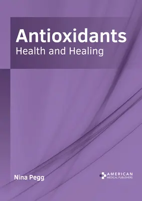 Antioxidanții: Sănătate și vindecare - Antioxidants: Health and Healing