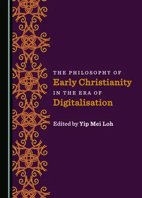 Filosofia creștinismului timpuriu în era digitalizării - The Philosophy of Early Christianity in the Era of Digitalisation
