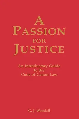 O pasiune pentru justiție: Un ghid practic pentru Codul de drept canonic - A Passion for Justice: A Practical Guide to the Code of Canon Law
