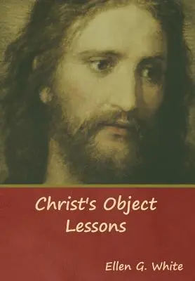Lecțiile de bază ale lui Hristos - Christ's Object Lessons
