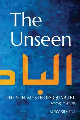 The Unseen: The Sufi Mysteries Quartet Book Three