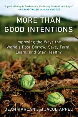 Mai mult decât bune intenții: Improving the Ways the World's Poor Borrow, Save, Farm, Learn, and Stay Healthy - More Than Good Intentions: Improving the Ways the World's Poor Borrow, Save, Farm, Learn, and Stay Healthy