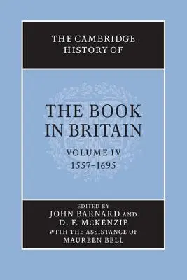 Istoria Cambridge a cărții în Marea Britanie: Volumul 4, 1557-1695 - The Cambridge History of the Book in Britain: Volume 4, 1557-1695