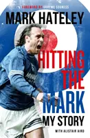 Mark Hateley: Atingerea țintei - Povestea mea - Mark Hateley: Hitting the Mark - My Story