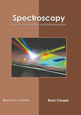 Spectroscopie: Procesare, analiză și interpretare - Spectroscopy: Processing, Analysis and Interpretation