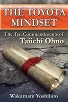 Mentalitatea Toyota, cele zece porunci ale lui Taiichi Ohno - The Toyota Mindset, the Ten Commandments of Taiichi Ohno