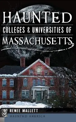 Colegii și universități bântuite din Massachusetts - Haunted Colleges & Universities of Massachusetts