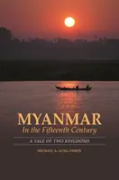 Myanmar în secolul al XV-lea: O poveste a două regate - Myanmar in the Fifteenth Century: A Tale of Two Kingdoms
