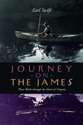 Călătorie pe James: Trei săptămâni prin inima Virginiei (Three Weeks Through the Heart of Virginia) - Journey on the James: Three Weeks Through the Heart of Virginia