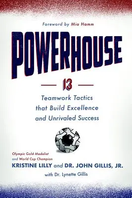 Powerhouse: 13 tactici de lucru în echipă care construiesc excelența și succesul de neegalat - Powerhouse: 13 Teamwork Tactics That Build Excellence and Unrivaled Success