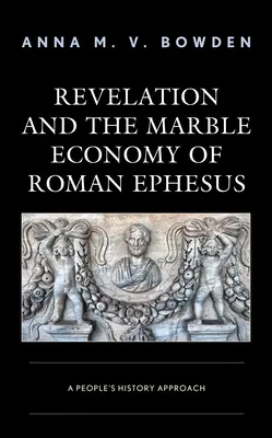 Revelația și economia de marmură a Efesului roman: O abordare a istoriei populare - Revelation and the Marble Economy of Roman Ephesus: A People's History Approach