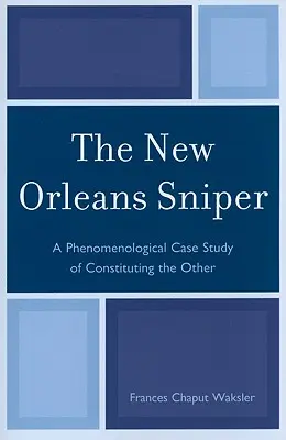 Lunetistul din New Orleans: Un studiu de caz fenomenologic al constituirii celuilalt - The New Orleans Sniper: A Phenomenological Case Study of Constituting the Other
