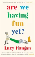 Ne distrăm deja? (Mangan Lucy (Columnist)) - Are We Having Fun Yet? (Mangan Lucy (Columnist))