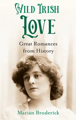 Dragoste irlandeză sălbatică: Mari romane din istorie - Wild Irish Love: Great Romances from History