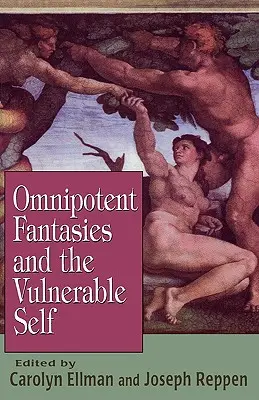 Fanteziile omnipotente și sinele vulnerabil - Omnipotent Fantasies and the Vulnerable Self