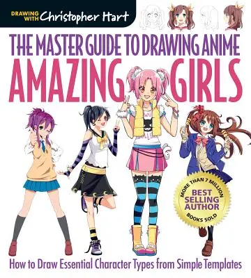 Ghidul maestrului pentru desenarea anime-urilor: Fete uimitoare, 2: Cum să desenezi tipuri esențiale de personaje din șabloane simple - The Master Guide to Drawing Anime: Amazing Girls, 2: How to Draw Essential Character Types from Simple Templates