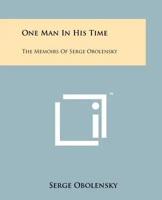 One Man In His Time: Memoriile lui Serge Obolensky - One Man In His Time: The Memoirs Of Serge Obolensky