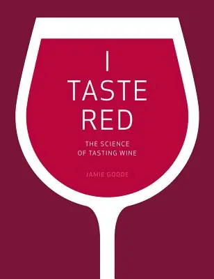 I Taste Red: Știința degustării vinului - The Science of Tasting Wine - I Taste Red: The Science of Tasting Wine