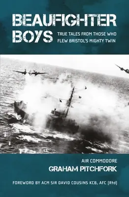 Beaufighter Boys: Povești adevărate de la cei care au zburat cu puternicul geamăn al lui Bristol - Beaufighter Boys: True Tales from Those Who Flew Bristol's Mighty Twin