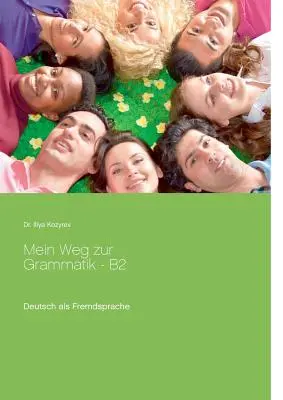 My way to grammar - B2: Limba germană ca limbă străină, exerciții gramaticale B2 - Mein Weg zur Grammatik - B2: Deutsch als Fremdsprache, bungen zur Grammatik B2