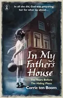 În casa tatălui meu: Anii dinainte de „The Hiding Place - In My Father's House: The Years before 'The Hiding Place'