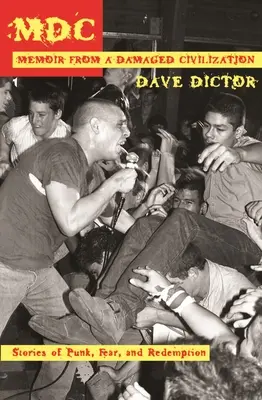 MDC: Memorii dintr-o civilizație distrusă: Povești despre punk, frică și răscumpărare - MDC: Memoir from a Damaged Civilization: Stories of Punk, Fear, and Redemption