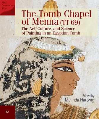 Capela funerară a lui Menna (Tt 69): Arta, cultura și știința picturii într-un mormânt egiptean (The Art, Culture, and Science of Painting in an Egyptian Tomb) - The Tomb Chapel of Menna (Tt 69): The Art, Culture, and Science of Painting in an Egyptian Tomb