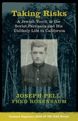Asumându-și riscurile: Un tânăr evreu în partizanii sovietici și viața sa improbabilă în California - Taking Risks: A Jewish Youth in the Soviet Partisans and His Unlikely Life in California